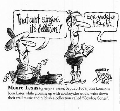 John Lomax collection of Cowboy Songs; Texs hsitory cartoon by Roger T. Moore