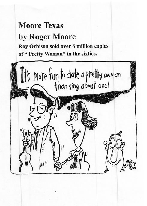 Roy Orbison's Pretty Woman ; Texas history cartoon by Roger  Moore